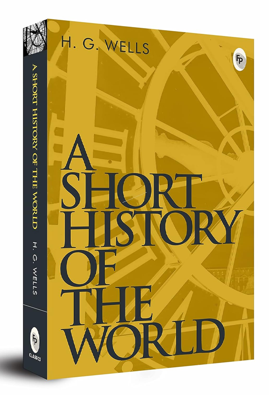 A Short History of the World by H.G. Wells - A Masterpiece on World History